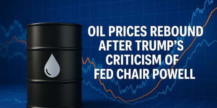 Oil Prices Rebound After Trump’s Criticism of Powell